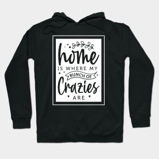 home is where my bunch of crazies are Hoodie